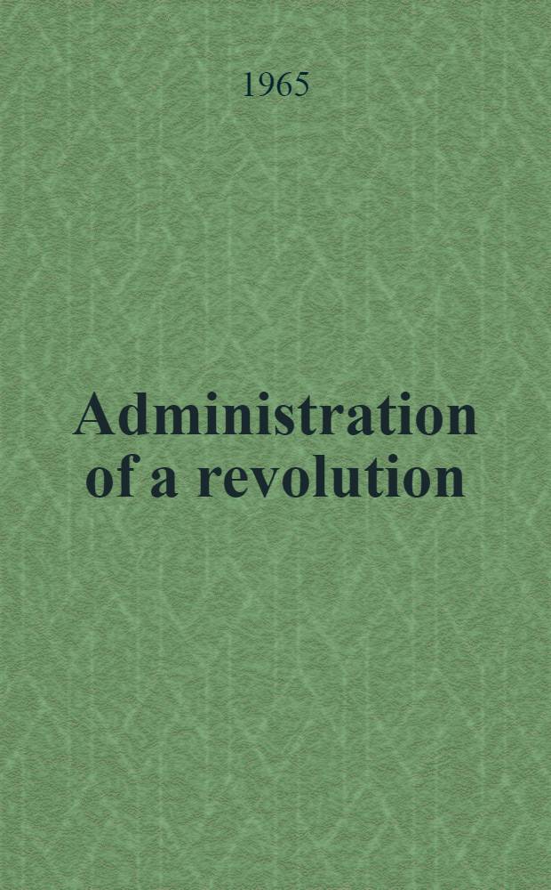 Administration of a revolution : Executive reform in Puerto Rico governor Tugwell, 1941-1946