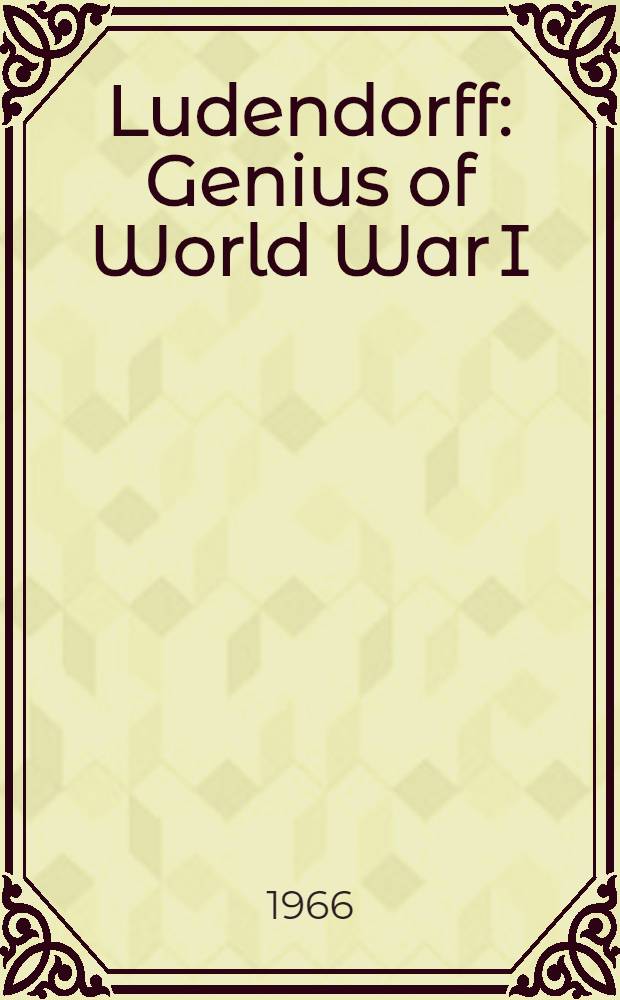 Ludendorff : Genius of World War I
