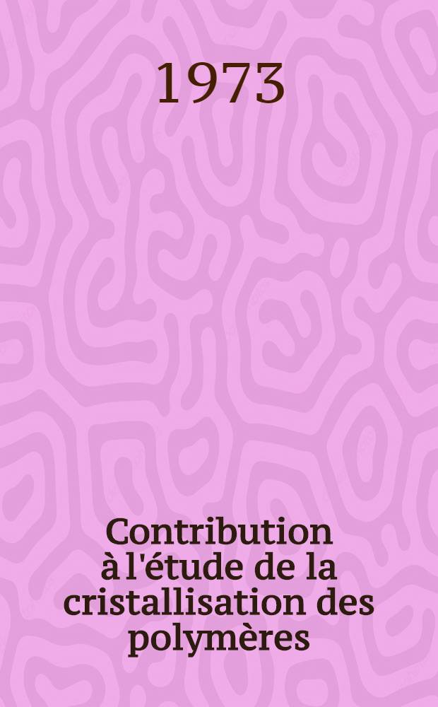 Contribution &agrave; l'&eacute;tude de la cristallisation des polym&egrave;res: variation de la vitesse de croissance et de la morphologie des cristaux de polyoxy&eacute;thyl&egrave;ne, en fonction de la temp&eacute;rature et de la longueur des cha&icirc;nes : Th&egrave;se pr&eacute;s. &agrave; l'Univ. Louis-Pasteur de Strasbourg ..