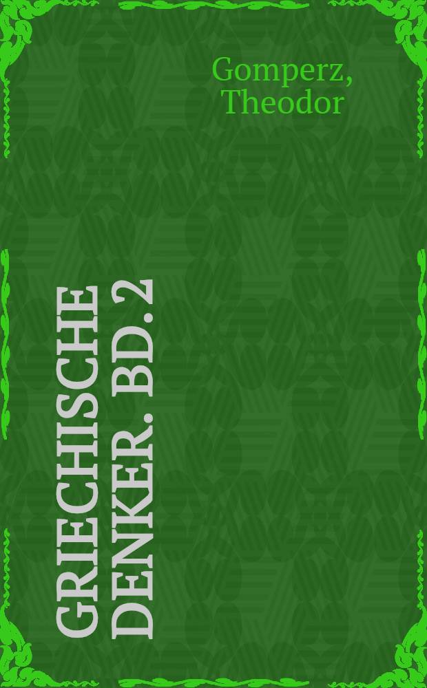 Griechische Denker. Bd. 2 : Eine Geschichte der antiken Philosophie