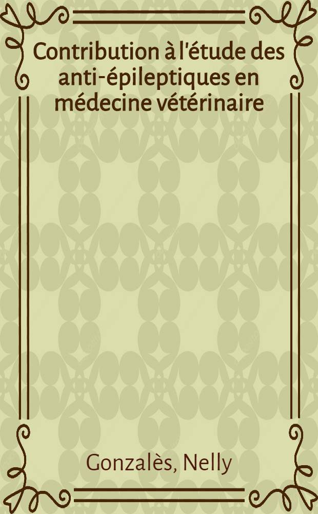 Contribution à l'étude des anti-épileptiques en médecine vétérinaire : Essais avec l'élisal (N. D.) : Thèse ..