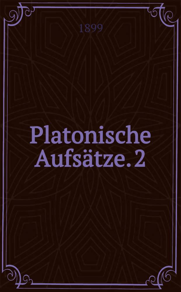 Platonische Aufsätze. 2 : Die angebliche platonische Schulbibliothek und die Testamente der Philosophen