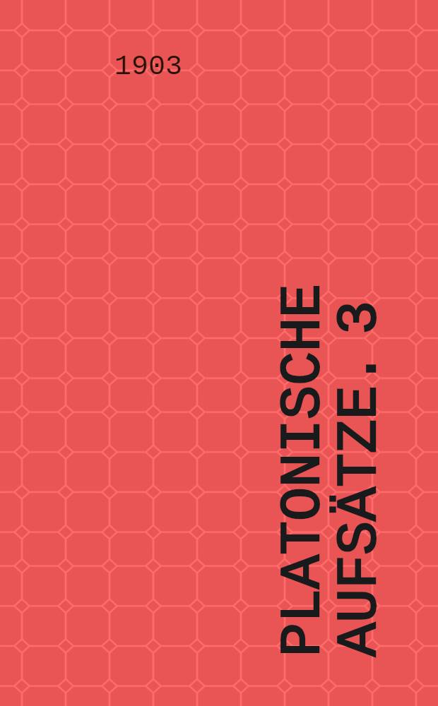 Platonische Aufsätze. 3 : Die Composition der "Gesetze"