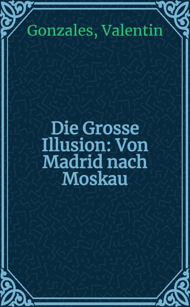 Die Grosse Illusion : Von Madrid nach Moskau