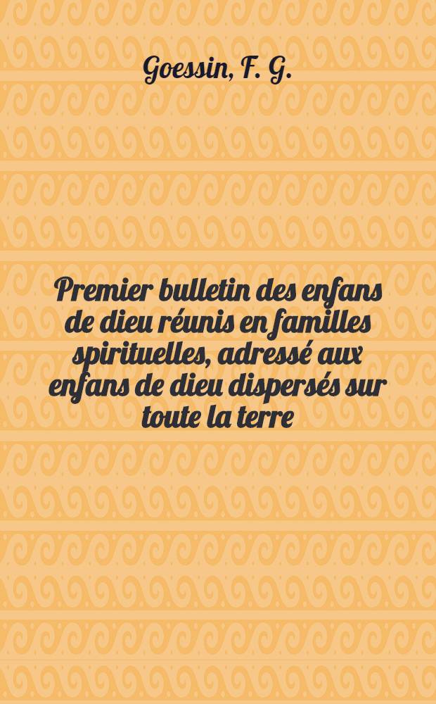 Premier bulletin des enfans de dieu réunis en familles spirituelles, adressé aux enfans de dieu dispersés sur toute la terre