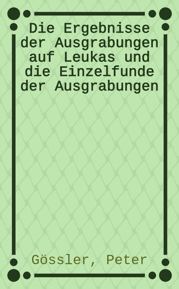 Die Ergebnisse der Ausgrabungen auf Leukas und die Einzelfunde der Ausgrabungen