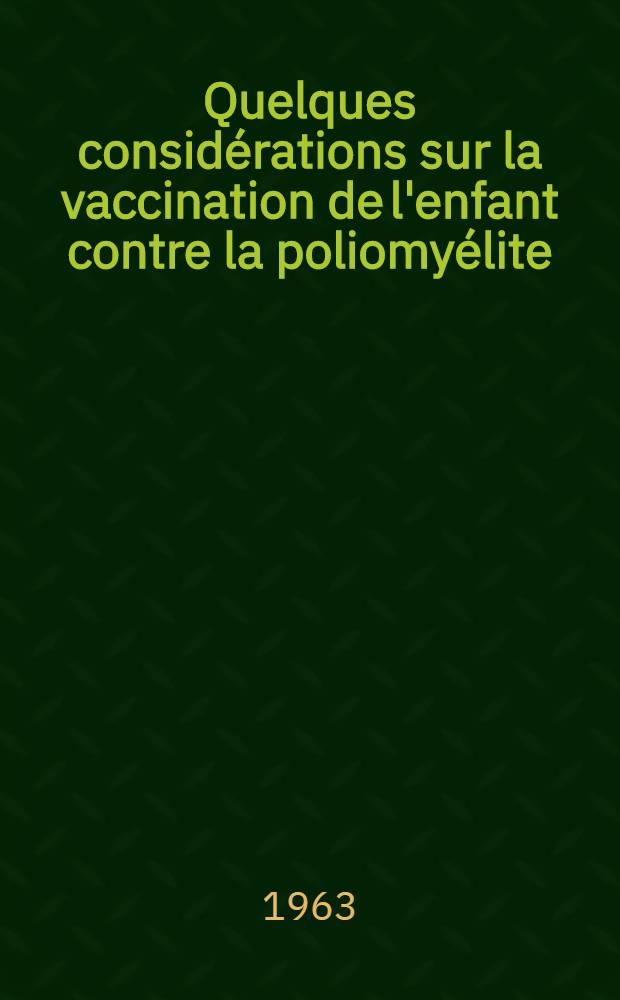 Quelques considérations sur la vaccination de l'enfant contre la poliomyélite : Thèse ..