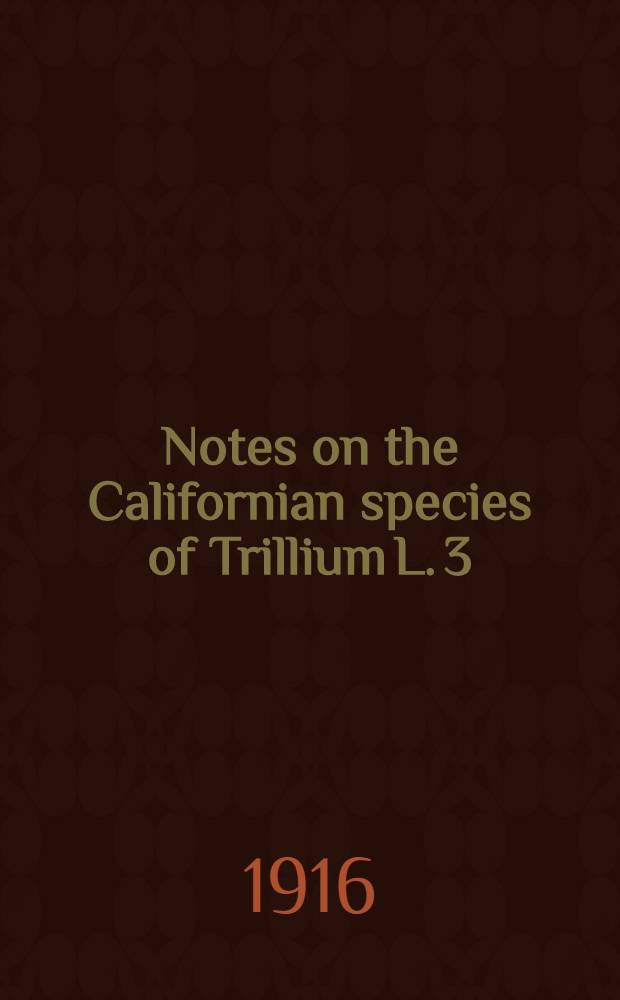 Notes on the Californian species of Trillium L. 3 : Seasonal changes in Trillium species with special reference to the reproductive tissues