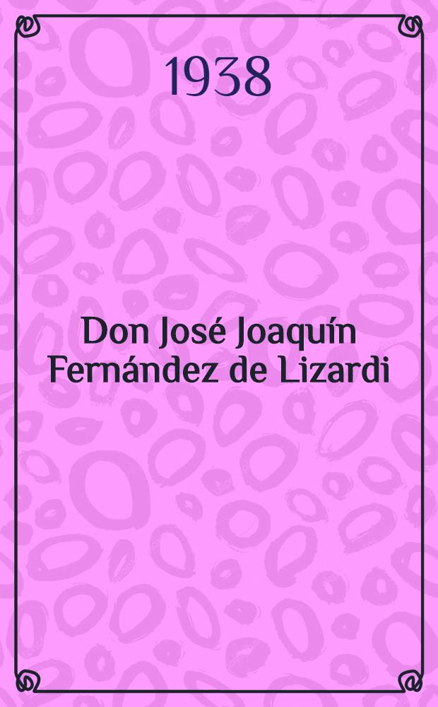 Don José Joaquín Fernández de Lizardi (El Pensador mexicano)