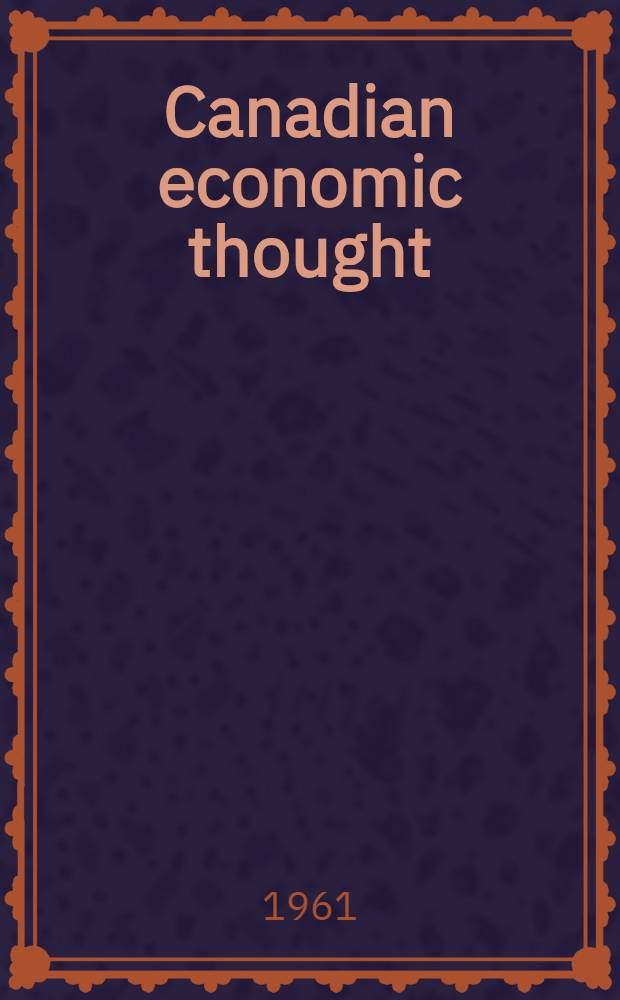Canadian economic thought: the political economy of a developing nation 1814-1914
