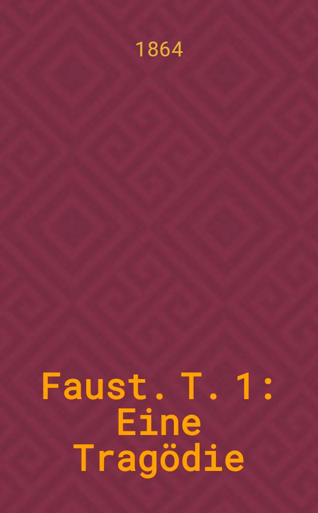 Faust. [T. 1] : Eine Tragödie
