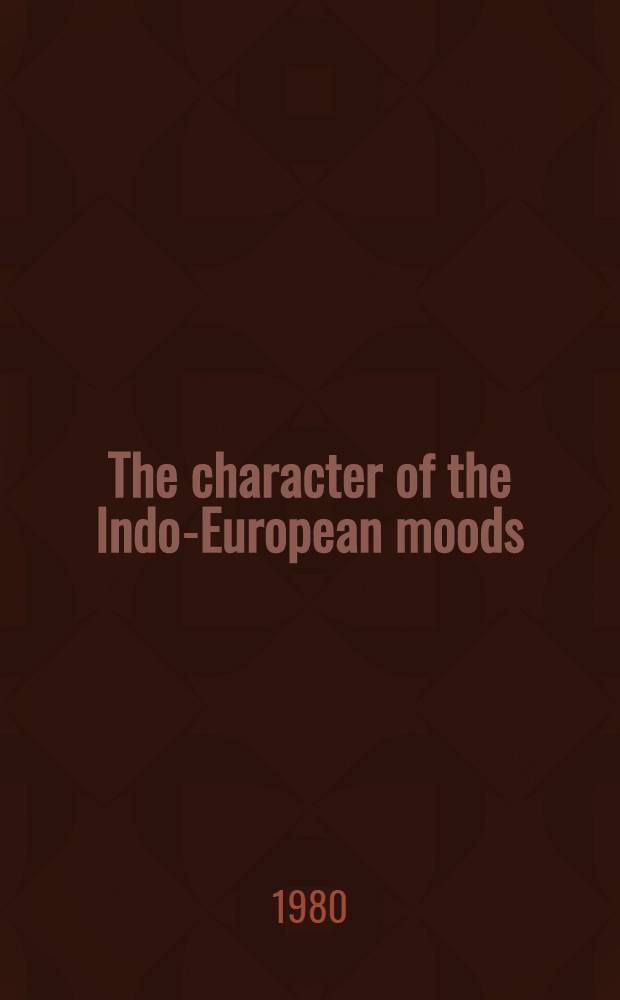 The character of the Indo-European moods : With spec. regard to Greek a. Sanskrit