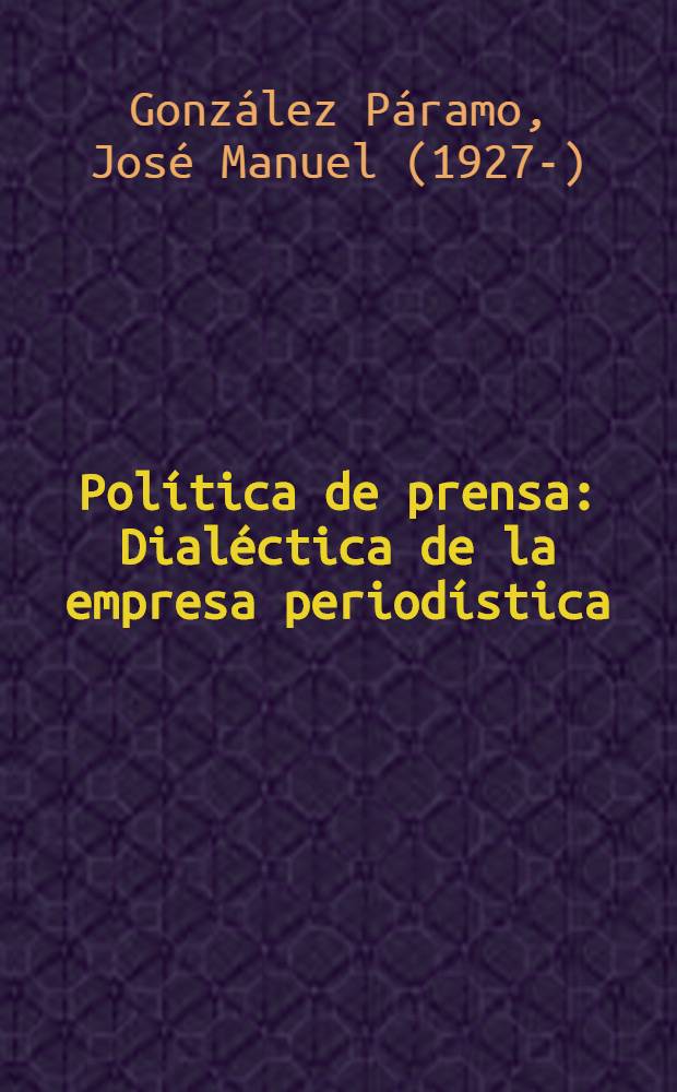 Política de prensa : Dialéctica de la empresa periodística