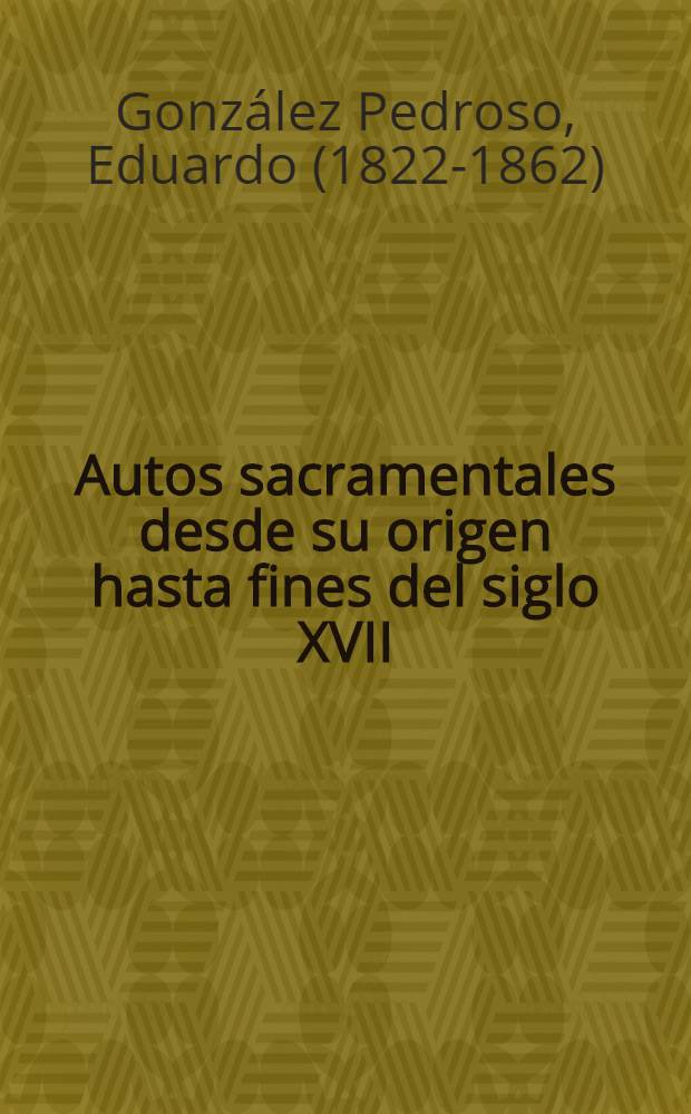Autos sacramentales desde su origen hasta fines del siglo XVII