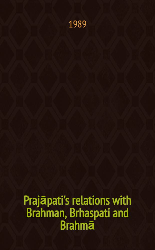Prajāpati's relations with Brahman, Brhaspati and Brahmā