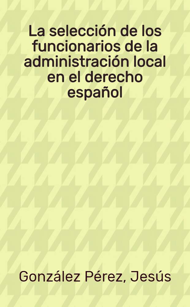 La selección de los funcionarios de la administración local en el derecho español