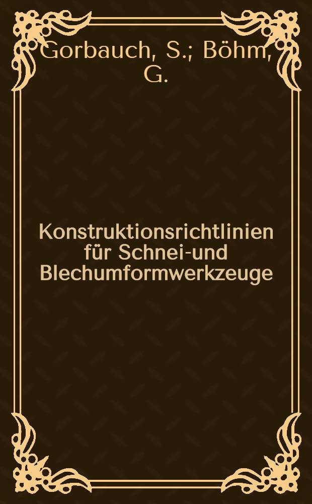 Konstruktionsrichtlinien f&uuml;r Schneid- und Blechumformwerkzeuge