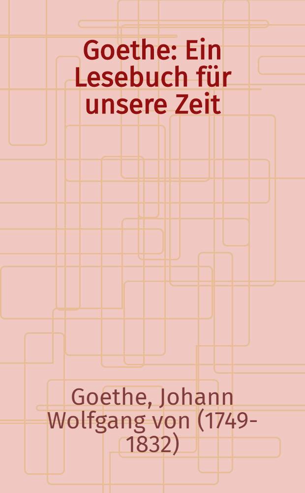 Goethe : Ein Lesebuch für unsere Zeit