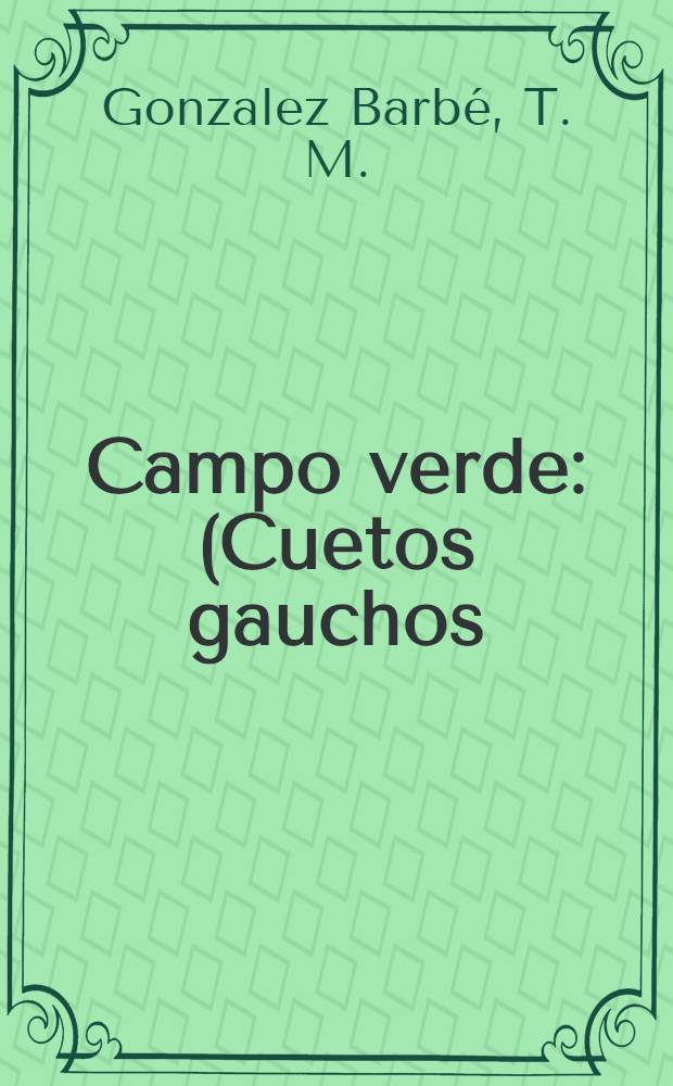 ... Campo verde : (Cuetos gauchos)