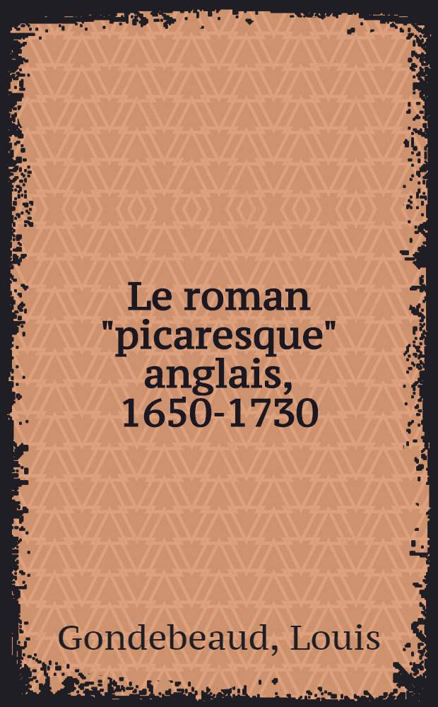 Le roman "picaresque" anglais, 1650-1730 : Th&egrave;se