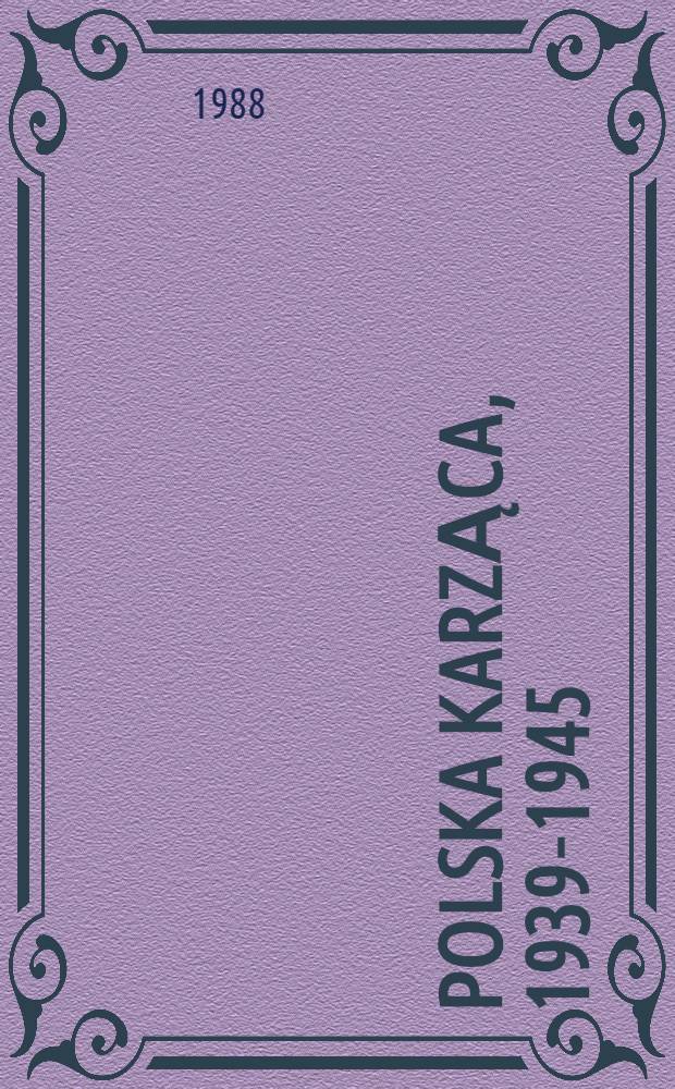 Polska karząca, 1939-1945 : Pol. podziemny wymiar sprawiedliwości w okresie okupacji niemieckiej