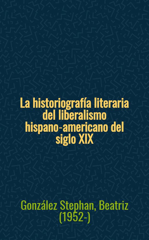 La historiografía literaria del liberalismo hispano-americano del siglo XIX