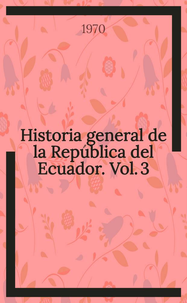Historia general de la República del Ecuador. Vol. 3