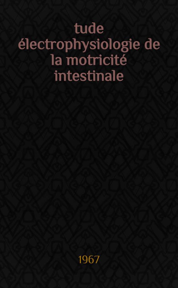 Étude électrophysiologie de la motricité intestinale : 1-re thèse présentée ... à la Faculté des sciences de l'Univ. d'Aix-Marseille ..