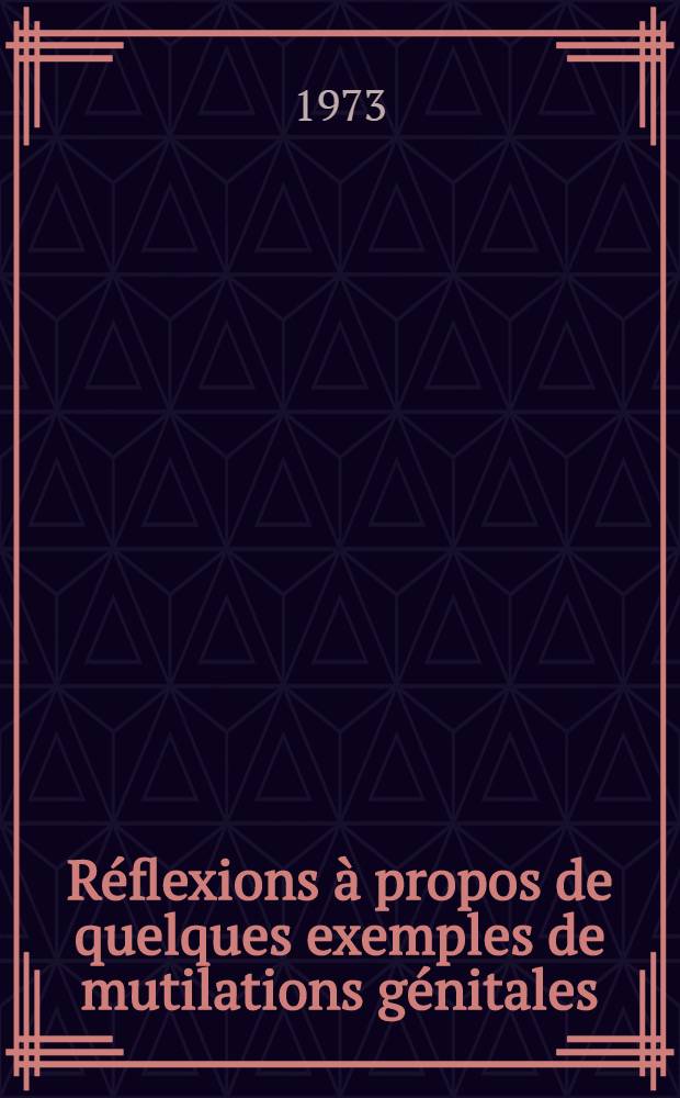 Réflexions à propos de quelques exemples de mutilations génitales : Thèse ..