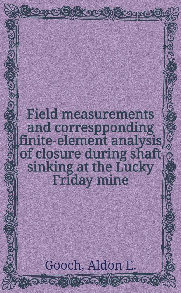 Field measurements and correspponding finite-element analysis of closure during shaft sinking at the Lucky Friday mine