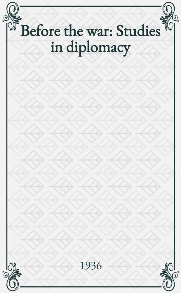 Before the war : Studies in diplomacy