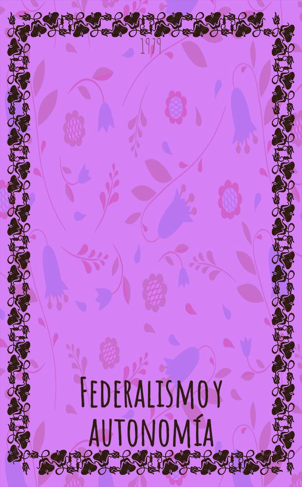 Federalismo y autonom&iacute;a : Catalu&ntilde;a y el Estado espa&ntilde;ol, 1868-1938