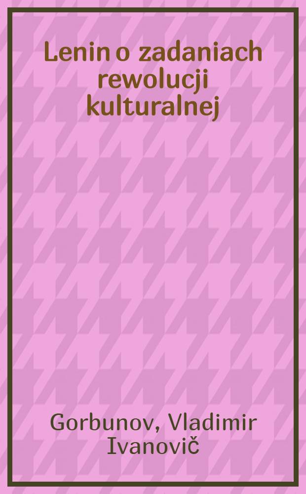 Lenin o zadaniach rewolucji kulturalnej