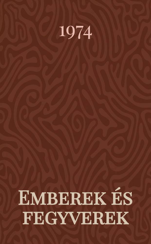 Emberek és fegyverek : Regény
