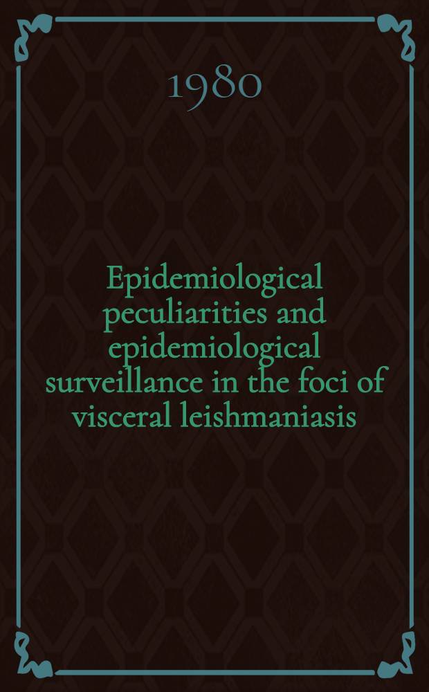Epidemiological peculiarities and epidemiological surveillance in the foci of visceral leishmaniasis : WHO Travelling seminar on leishmaniases control : A report