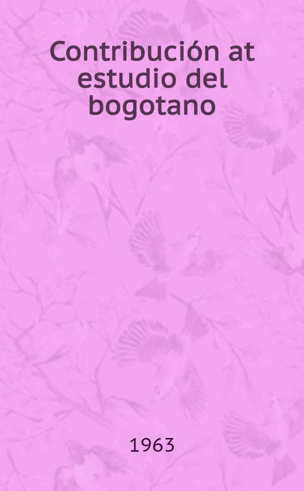 Contribución at estudio del bogotano : Orientaciones metodologicas para la investigación del Castellano en América