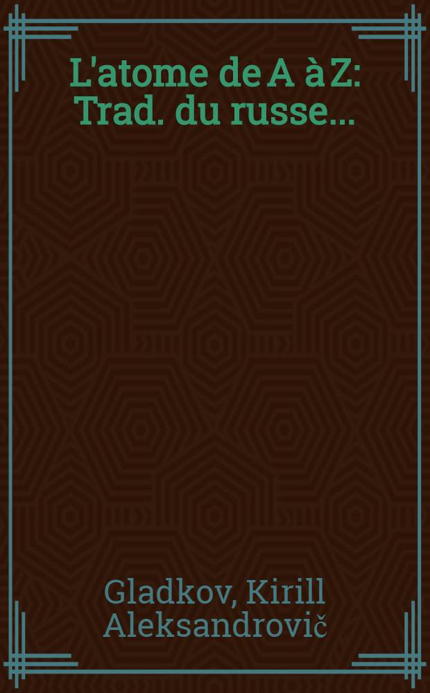 L'atome de A à Z : Trad. du russe ...