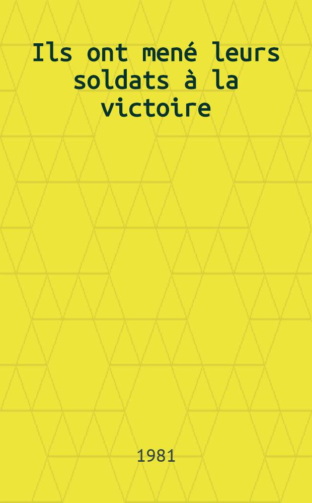 Ils ont men&eacute; leurs soldats &agrave; la victoire : Ivan Konev, Constantin Rokossovski, Nikolai Voronov et al.