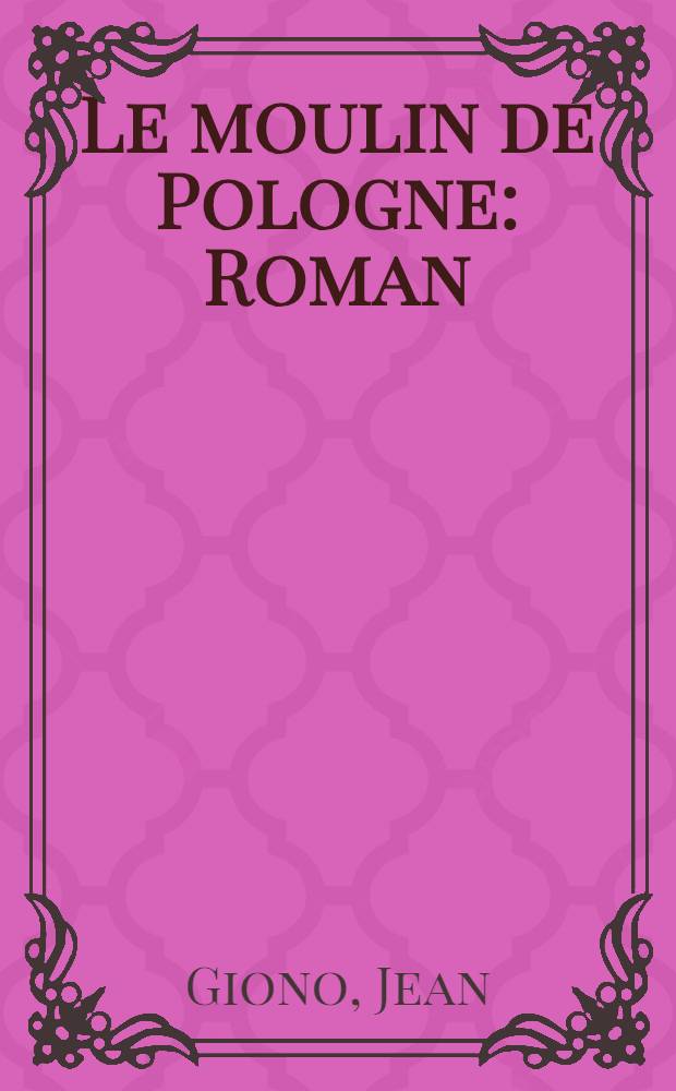 Le moulin de Pologne : Roman