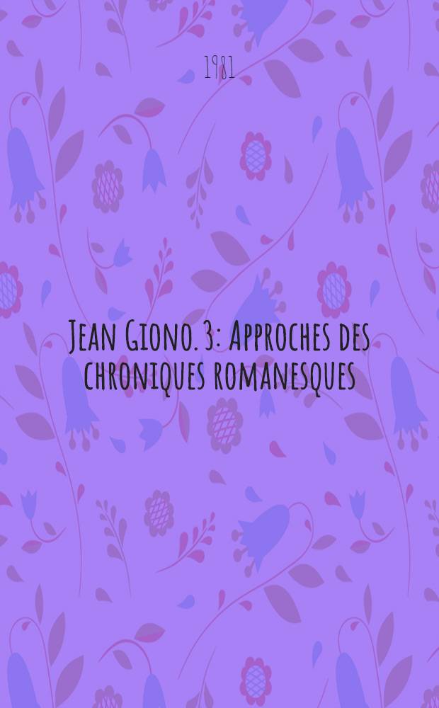Jean Giono. 3 : Approches des chroniques romanesques