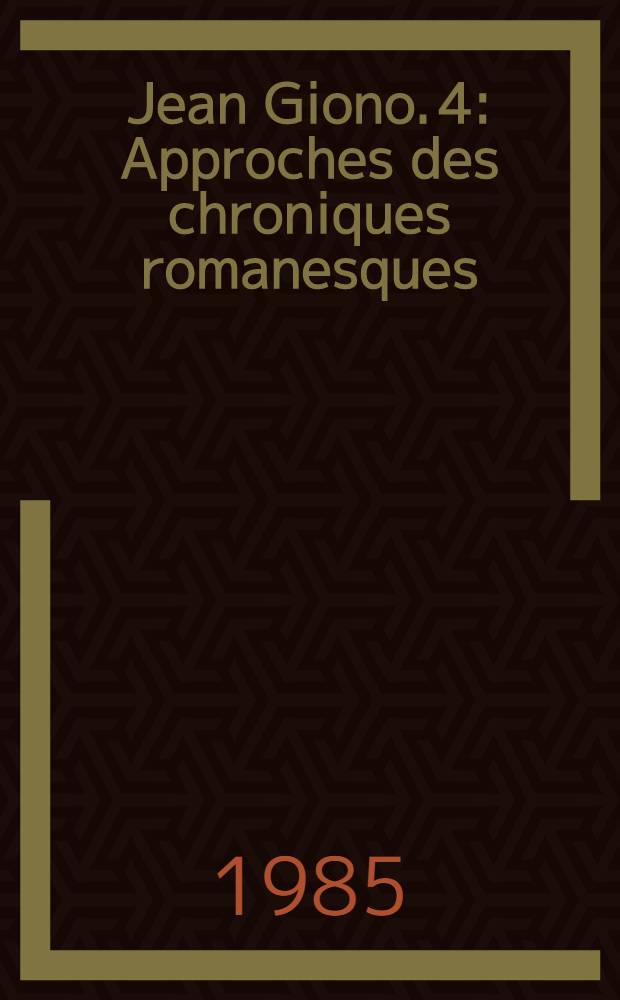 Jean Giono. 4 : Approches des chroniques romanesques