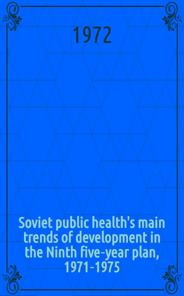 Soviet public health's main trends of development in the Ninth five-year plan, 1971-1975