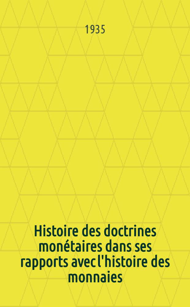 Histoire des doctrines monétaires dans ses rapports avec l'histoire des monnaies