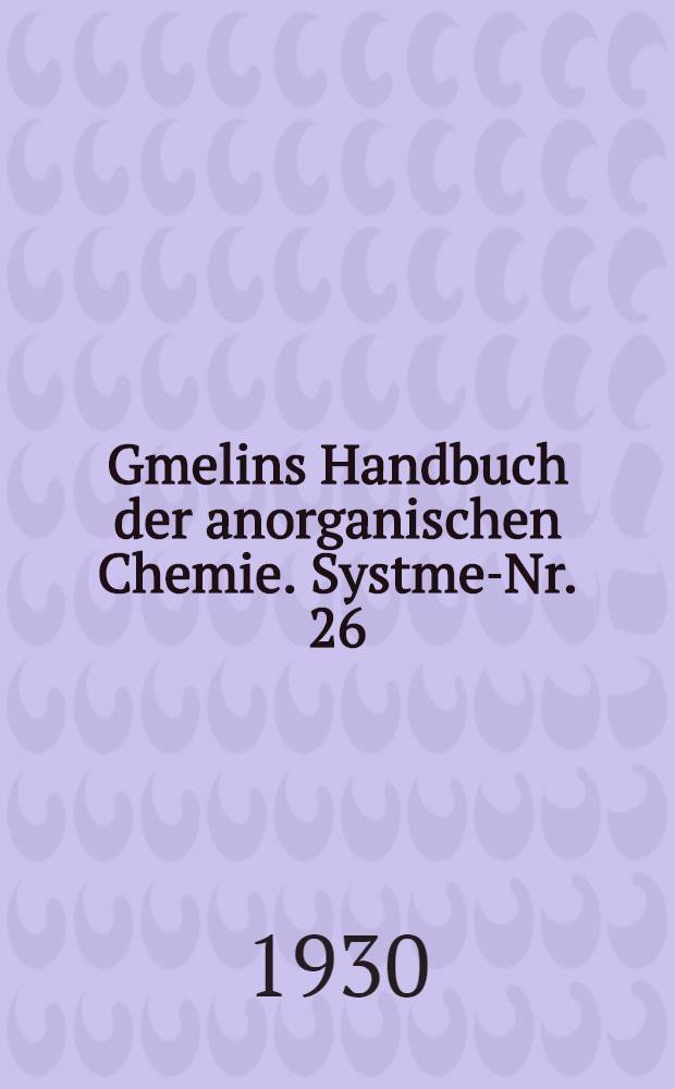 Gmelins Handbuch der anorganischen Chemie. Systme-Nr. 26 : Beryllium