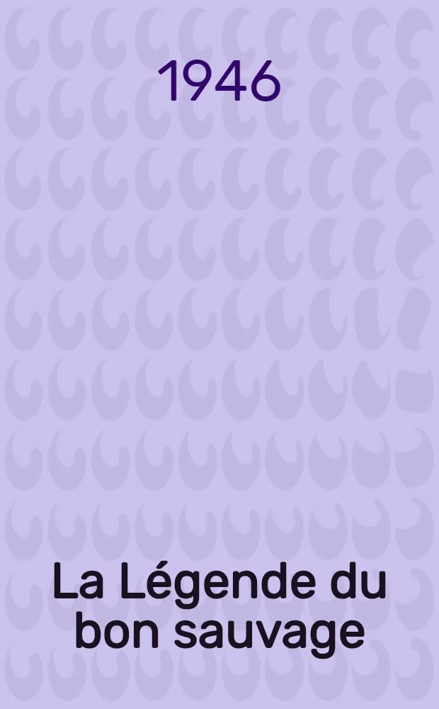 La L&eacute;gende du bon sauvage : Contribution &agrave; l'&eacute;tude des origines du socialisme