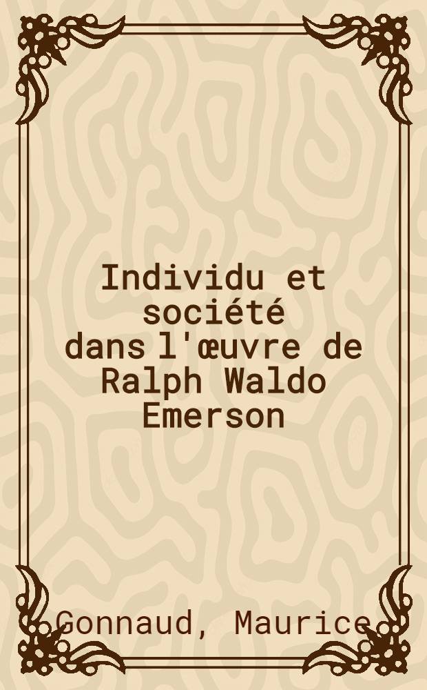 Individu et société dans l'œuvre de Ralph Waldo Emerson : Essai de biographie spirituelle