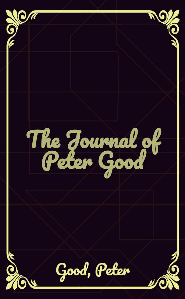 The Journal of Peter Good : Gardener on Matthew Flinders voyage to terra Australis 1801-03