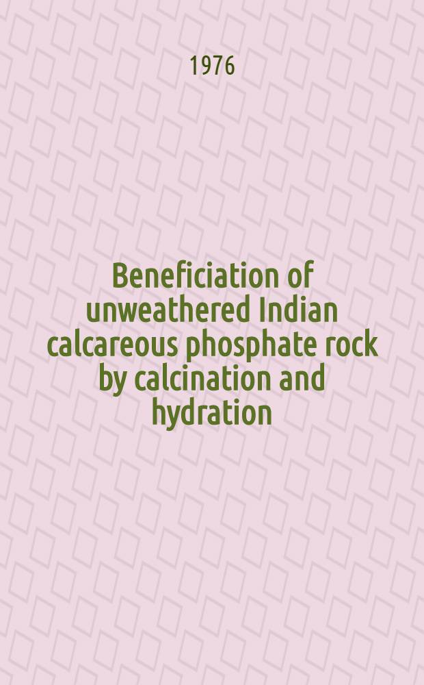 Beneficiation of unweathered Indian calcareous phosphate rock by calcination and hydration