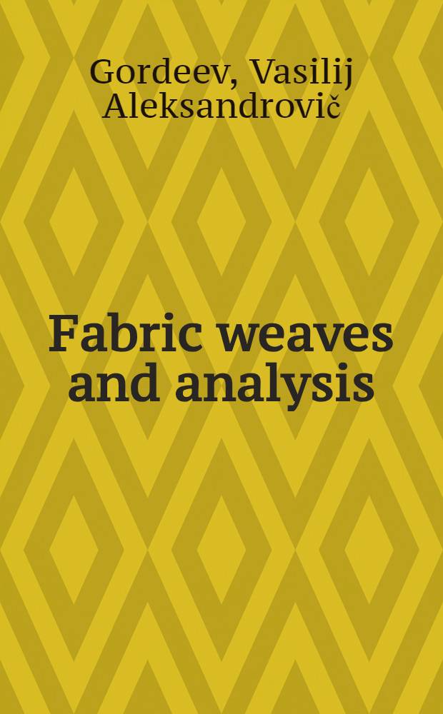 Fabric weaves and analysis : Transl. from the Russ. ...
