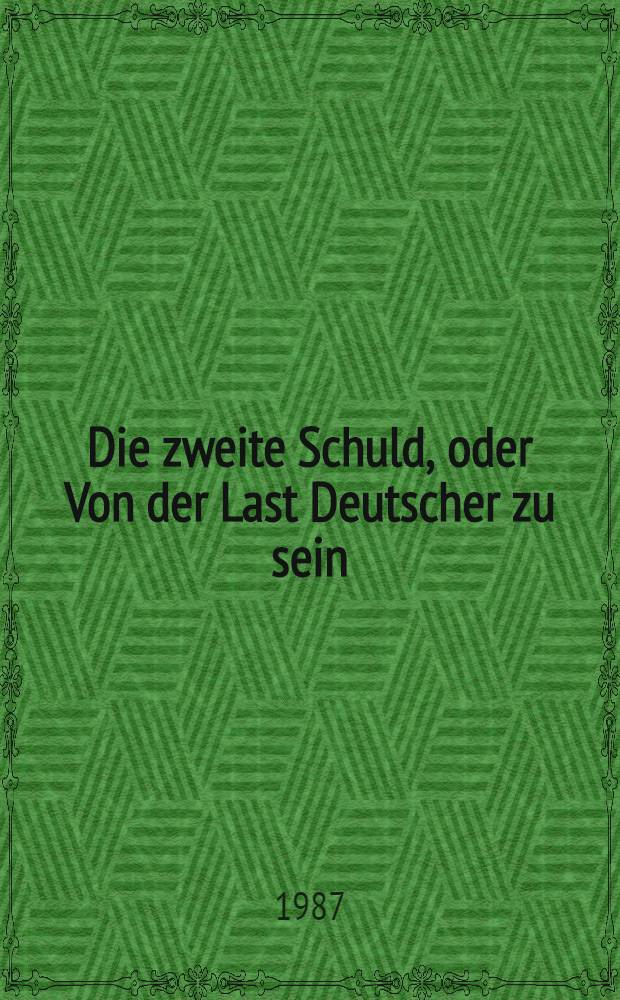 Die zweite Schuld, oder Von der Last Deutscher zu sein